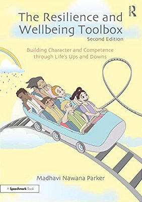 The Resilience And Wellbeing Toolbox: Building Character And Competence Through Life's Ups And Downs-..
