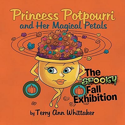Princess Potpourri And Her Magical Petals: The Spooky Fall Exhibition-..