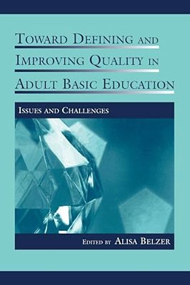 Toward Defining And Improving Quality In Adult Basic Education: Issues And Challenges-..