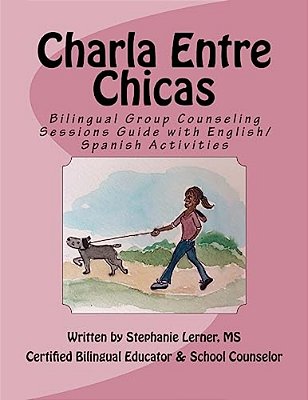 Charla Entre Chicas: Bilingual Group Counseling Sessions Guide With English/Spanish Activities-..