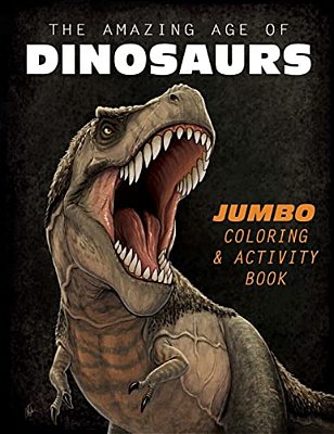 The Amazing Age Of Dinosaurs: Jumbo Coloring & Activity Book-..