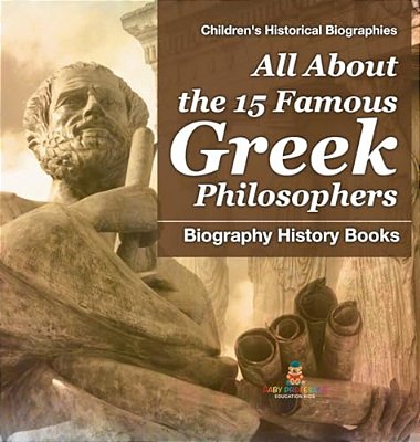 All About The 15 Famous Greek Philosophers - Biography History Books Children's Historical Biographies-..