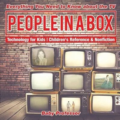 People In A Box: Everything You Need To Know About The Tv - Technology For Kids Children's Reference & Nonfiction-..