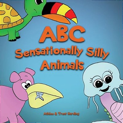 Abc Of Sensationally Silly Animals: Kids Alphabet Abc Books For Preschoolers And Kindergarten Children (Preschool, Toddlers And Kindergarten)-..