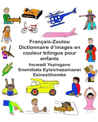 Français-Zoulou Dictionnaire D'Images En Couleur Bilingue Pour Enfants Incwadi Yezingane Enemibala Eyisichazamazwi Esinezithombe-..
