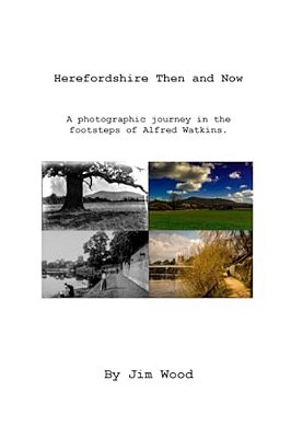 Herefordshire Then & Now: A Photographic Journey With Alfred Watkins-..