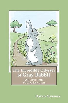 The Incredible Odyssey Of Gray Rabbit: An Epic For Young Readers-..