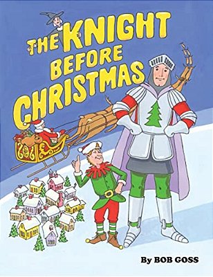 The Knight Before Christmas: How Our Hero Saved Santa's Trip Around The World On Christmas Eve. -..