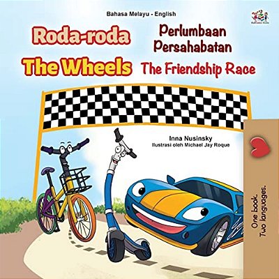The Wheels -The Friendship Race (Malay English Bilingual Children's Book)-..