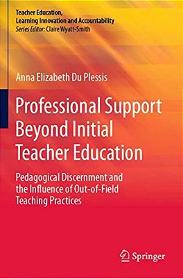 Professional Support Beyond Initial Teacher Education: Pedagogical Discernment And The Influence Of Out-Of-field Teaching Practices-..