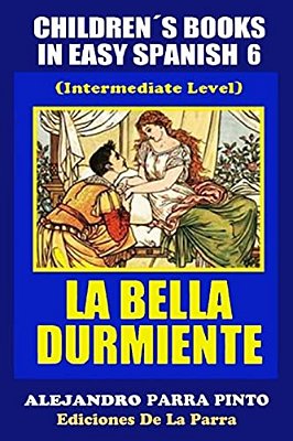 Children's Books In Easy Spanish 6: La Bella Durmiente (Intermediate Level)-..