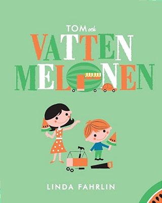 Tom Och Vattenmelonen: Original Title: Tom And The Watermelon - Swedish Translation-..