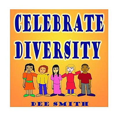 Celebrate Diversity: A Rhyming Diversity Picture Book For Children That Encourages Tolerance And Positive Self Esteem While Discouraging Pr-..