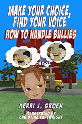 Make Your Choice, Find Your Voice: How To Handle Bullies-..