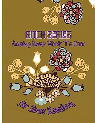 Bitch Series: Amusing Swear Words To Color For Stress Releasing-..