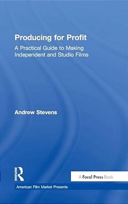Producing For Profit: A Practical Guide To Making Independent And Studio Films-..