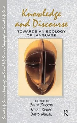 Knowledge & Discourse: Towards An Ecology Of Language-..