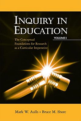 Inquiry In Education, Volume I: The Conceptual Foundations For Research As A Curricular Imperative-..