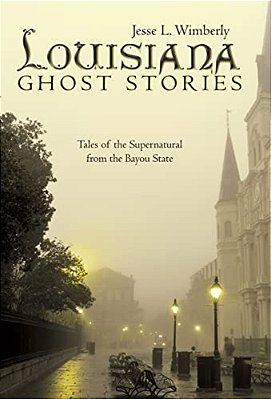 Louisiana Ghost Stories: Tales Of The Supernatural From The Bayou State-..