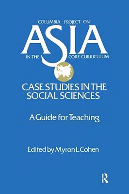Asia: Case Studies In The Social Sciences - A Guide For Teaching: Case Studies In The Social Sciences - A Guide For Teaching-..