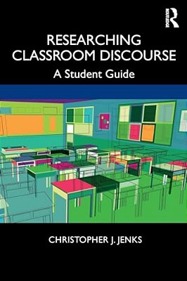 Researching Classroom Discourse: A Student Guide-..