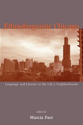 Ethnolinguistic Chicago: Language And Literacy In The City's Neighborhoods-..