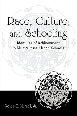 Race, Culture, And Schooling: Identities Of Achievement In Multicultural Urban Schools-..