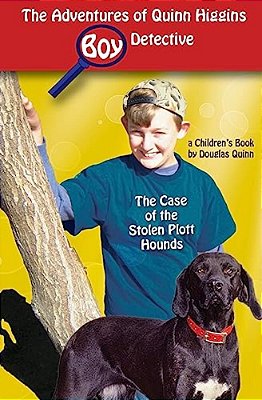 The Adventures Of Quinn Higgins: Boy Detective: The Case Of The Stolen Plott Hounds-..
