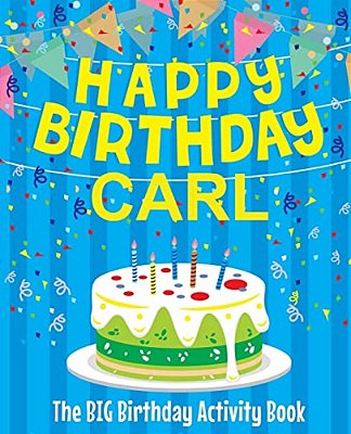 Happy Birthday Carl - The Big Birthday Activity Book: (Personalized Children's Activity Book)-..
