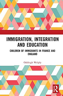 Immigration, Integration And Education: Children Of Immigrants In France And England-..