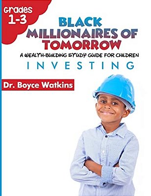 The Black Millionaires Of Tomorrow: A Wealth-Building Study Guide For Children (Grades 1ST - 3RD):: Investing-..