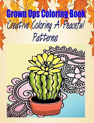 Grown Ups Coloring Book Creative Coloring A Peaceful Patterns Mandalas-..