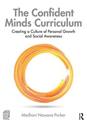 The Confident Minds Curriculum: Creating A Culture Of Personal Growth And Social Awareness-..