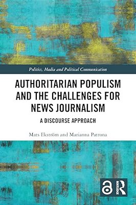 Authoritarian Populism And The Challenges For News Journalism: A Discourse Approach-..