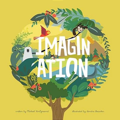 Imagination: A Story About How An Ordinary Day Can Become An Exciting Adventure-..