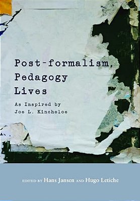 Post-Formalism, Pedagogy Lives: As Inspired By Joe L. Kincheloe-..