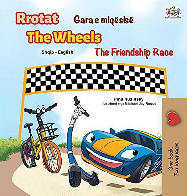 The Wheels The Friendship Race (Albanian English Bilingual Children's Book)-..