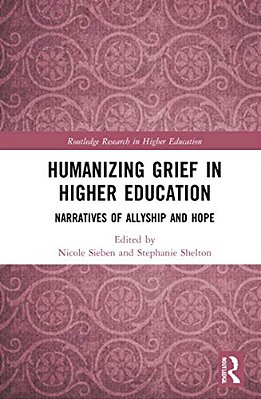 Humanizing Grief In Higher Education: Narratives Of Allyship And Hope-..