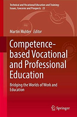 Competence-Based Vocational And Professional Education: Bridging The Worlds Of Work And Education-..