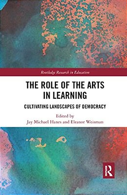 The Role Of The Arts In Learning: Cultivating Landscapes Of Democracy-..
