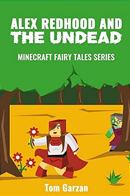 Alex Redhood And The Undead: Minecraft Fairy Tales Series-..