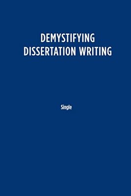 Demystifying Dissertation Writing: A Streamlined Process From Choice Of Topic To Final Text-..