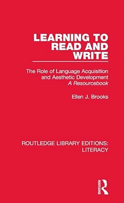 Learning To Read And Write: The Role Of Language Acquisition And Aesthetic Development: A Resourcebook-..