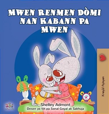 I Love To Sleep In My Own Bed (Haitian Creole Children's Book)-..