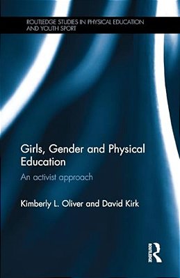 Girls, Gender And Physical Education: An Activist Approach-..