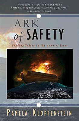 Ark Of Safety: Finding Safety In The Arms Of Jesus-..