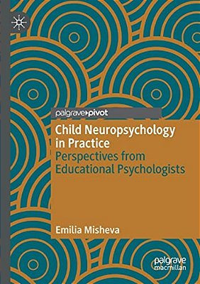 Child Neuropsychology In Practice: Perspectives From Educational Psychologists-..