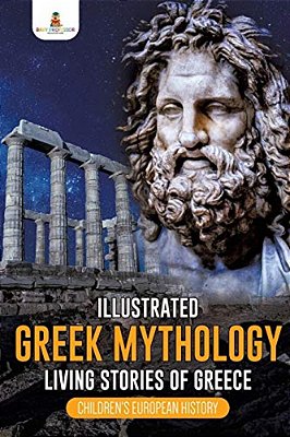 Illustrated Greek Mythology: Living Stories Of Greece Children's European History-..