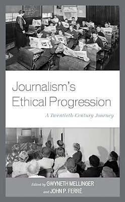 Journalism's Ethical Progression: A Twentieth-Century Journey-..