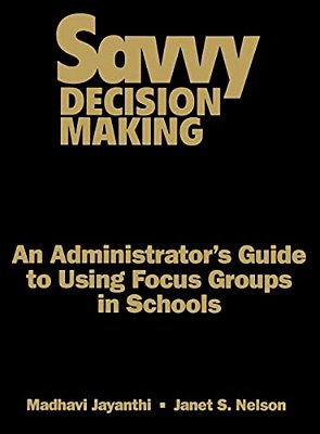 Savvy Decision Making: An Administrator's Guide To Using Focus Groups In Schools-..